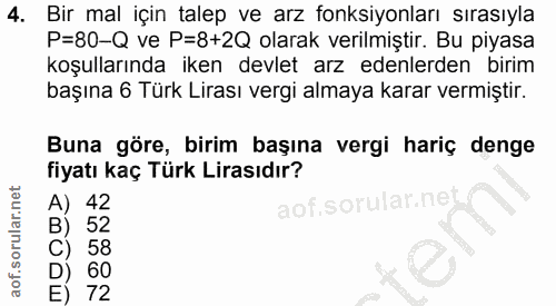 4. soru: Bir mal için talep ve arz fonksiyonları sırasıyla P=80-Q ve P=8+2Q olarak verilmiştir. Bu piyasa koşullarında iken de…