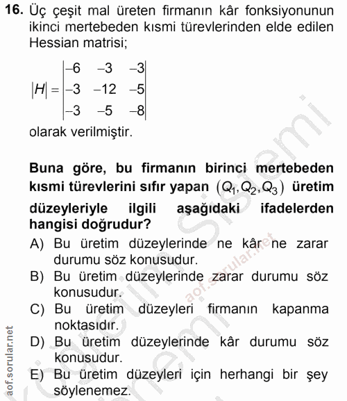 16. soru: Üç çeşit mal üreten firmanın kår fonksiyonunun ikinci mertebeden kısmi türevlerinden elde edilen Hessian matrisi; -6…