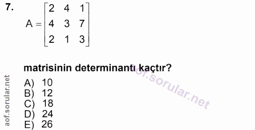 7. soru: 2 4 1 A = 4 3 7 1 3] matisinin determinantı kaçtır? A) 10 orular.net B) 12 18 24 1 26