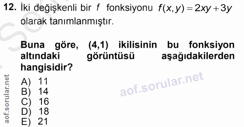 12. soru: İki değişkenli bir f fonksiyonu f(x,y) = 2xy +3y olarak tanımlanmıştır. Buna göre, (4,1) ikilisinin bu fonksiyon altı…