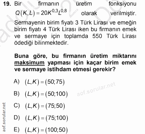 19. soru: Bir firmanın üretim fonksiyonu Q (K,L) = 20K0,3 _0.8 olarak verilmiştir. Sermayenin birim fiyatı 3 Türk Lirası ve eme…