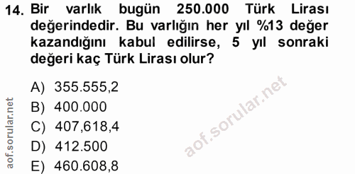 14. soru: Bir varlık bugün 250.000 Türk Lirası değerindedir. Bu varlığın her yıl %13 değer kazandığını kabul edilirse, 5 yıl so…
