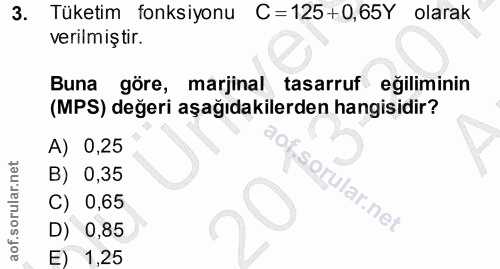 3. soru: Tüketim fonksiyonu C=125+0,65Y olarak verilmiştir. Buna göre, marjinal tasarruf eğiliminin (MPS) değeri aşağıdakilerd…