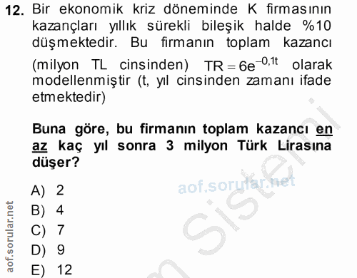 12. soru: Bir ekonomik kriz döneminde K firmasının kazançları yıllık sürekli bileşik halde %10 düşmektedir. Bu firmanın toplam…