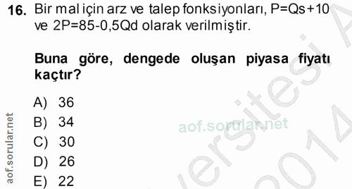 16. soru: Bir mal için arz ve talep fonksiyonları, P=Qs+10 ve 2P=85-0,5Qd olarak verilmiştir. Buna göre, dengede oluşan piyasa…