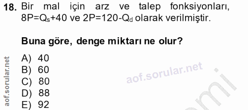 18. soru: Bir mal için arz ve talep fonksiyonları, 8P=Qs+40 ve 2P=120-Qd olarak verilmiştir. Buna göre, denge miktarı ne olur?…