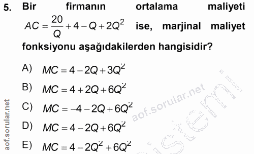 5. soru: Bir firmanın ortalama maliyeti 20 +4-Q +2Q2 AC = ise, marjinal maliyet Q fonksiyonu aşağıdakilerden hangisidir? A) MC…