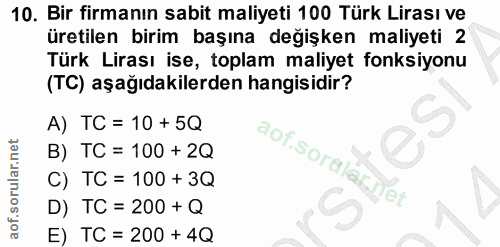 10. soru: Bir firmanın sabit maliyeti 100 Türk Lirası ve üretilen birim başına değişken maliyeti 2 Türk Lirası ise, toplam mali…