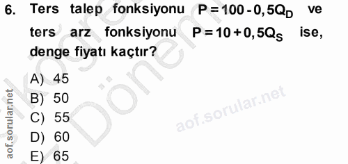 6. soru: Ters talep fonksiyonu P=100-0,5QD ve ters arz fonksiyonu P=10+0,5Qs ise, denge fiyatı kaçtır? A) 45 B) 50 C) 55 D) 60…