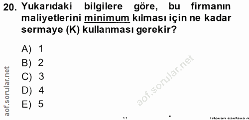 20. soru: Yukarıdaki bilgilere göre, bu firmanın maliyetlerini minimum kılması için ne kadar sermaye (K) kullanması gerekir? A)…