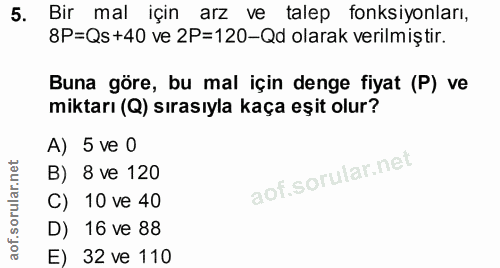 5. soru: Bir mal için arz ve talep fonksiyonları, 8P=Qs +40 ve 2P=120-Qd olarak verilmiştir. Buna göre, bu mal için denge fiya…