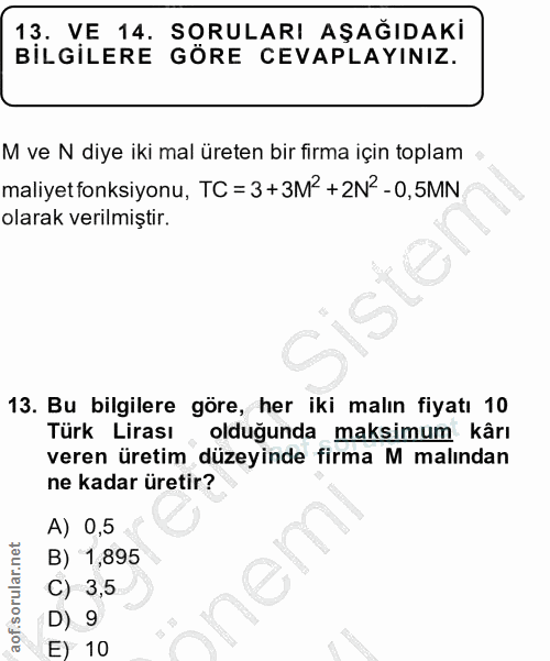 13. soru: VE 14. SORULARI AŞAGIDAKI BILGILERE GORE CEVAPLAYINIZ. M ve N diye iki mal üreten bir firma için toplam maliyet fonks…