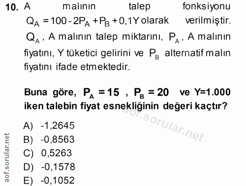 10. soru: A malının talep fonksiyonu QA = 100-2PA +PB +0,1Y olarak verilmiştir. Qa: A malının talep miktarını, PA, A malinin fi…