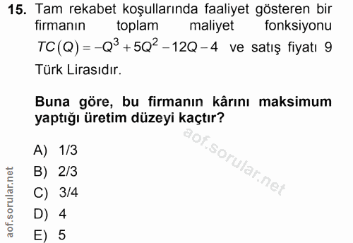 15. soru: Tam rekabet koşullarında faaliyet gösteren bir firmanın toplam maliyet fonksiyonu TC(Q)=-Qº+5Q2-12Q-4 ve satış fiyatı…