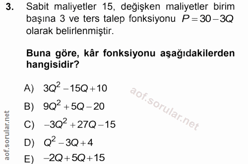 3. soru: Sabit maliyetler 15, değişken maliyetler birim başına 3 ve ters talep fonksiyonu P=30-3Q olarak belirlenmiştir. Buna…