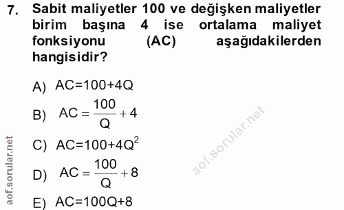 7. soru: Sabit maliyetler 100 ve değişken maliyetler birim başına 4 ise ortalama maliyet fonksiyonu (AC) aşağıdakilerden hangi…