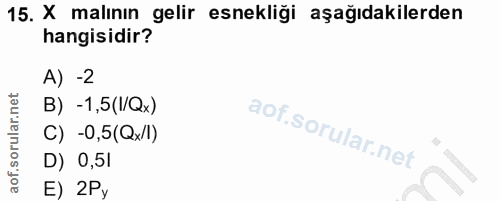 15. soru: X malının gelir esnekliği aşağıdakilerden hangisidir? A) -2 B) -1,5(I/Qx) C) -0,5(Qx/l) D) 0,5l E) 2Py