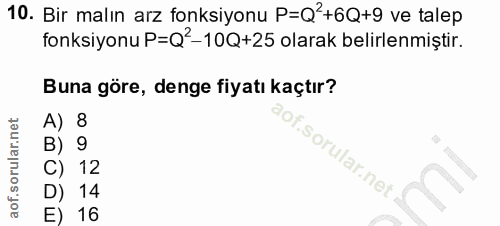 10. soru: Bir malın arz fonksiyonu P=Q'+6Q+9 ve talep fonksiyonu P=Q'-10Q+25 olarak belirlenmiştir. Buna göre, denge fiyatı kaç…