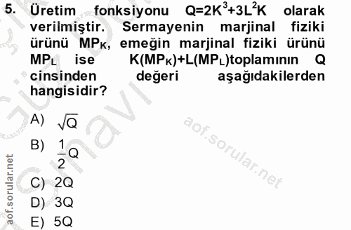 5. soru: Üretim fonksiyonu Q=2K +3LºK olarak verilmiştir. Sermayenin marjinal fiziki ürünü MPk, emeğin marjinal fiziki ürünü M…