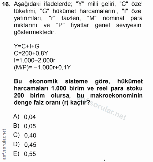 16. soru: Aşağıdaki ifadelerde; "Y" milli geliri, "C" özel tüketimi, "G" hükümet harcamalarını, "'' özel yatırımları, "'" faizl…