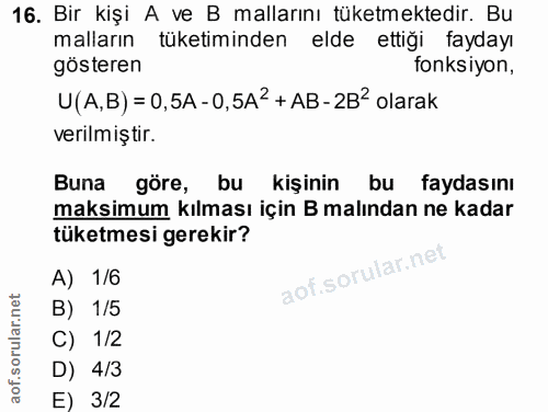 16. soru: Bir kişi A ve B mallarını tüketmektedir. Bu malların tüketiminden elde ettiği faydayı gösteren fonksiyon, U(A,B) = 0,…