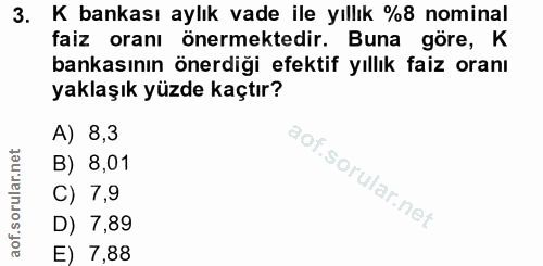 3. soru: K bankası aylık vade ile yıllık %8 nominal faiz oranı önermektedir. Buna göre, K bankasının önerdiği efektif yıllık f…