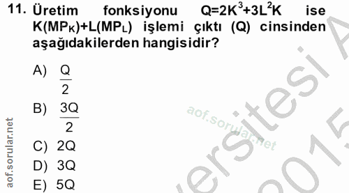 11. soru: Üretim fonksiyonu Q=2K +3L°K ise K(MPk)+L(MPL) işlemi çıktı (Q) cinsinden aşağıdakilerden hangisidir? A) Q 2 itesi B)…