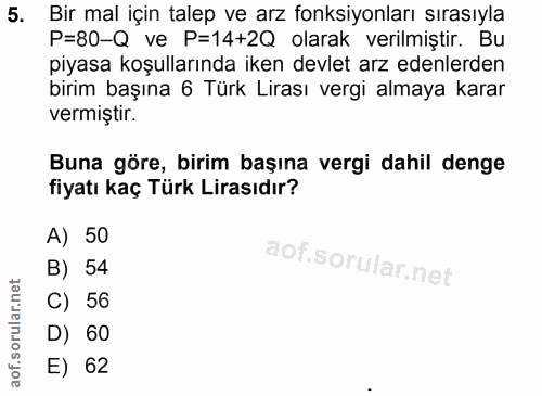 5. soru: Bir mal için talep ve arz fonksiyonları sırasıyla P=80-Q ve P=14+2Q olarak verilmiştir. Bu piyasa koşullarında iken d…