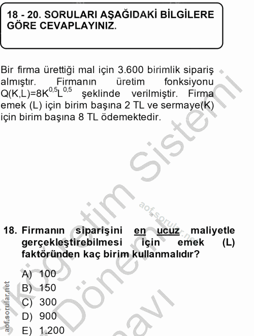 18. soru: 18 - 20. SORULARI AŞAĞIDAKİ BİLGİLERE GÖRE CEVAPLAYINIZ. Bir firma ürettiği mal için 3.600 birimlik sipariş almiştır.…