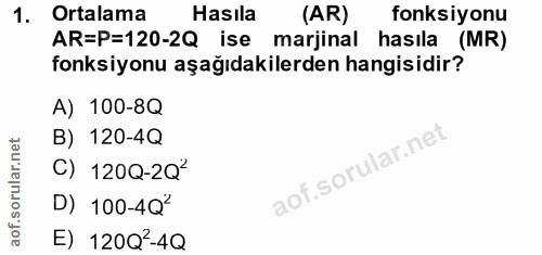 1. soru: Ortalama Hasıla (AR) fonksiyonu AR=P=120-2Q ise marjinal hasıla (MR) fonksiyonu aşağıdakilerden hangisidir? A) 100-8Q…