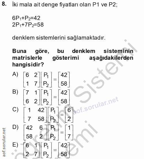 8. soru: Iki mala ait denge fiyatları olan P1 ve P2; 6P,+P2=42 2P++7P2=58 denklem sistemlerini sağlamaktadır. Buna göre, bu de…