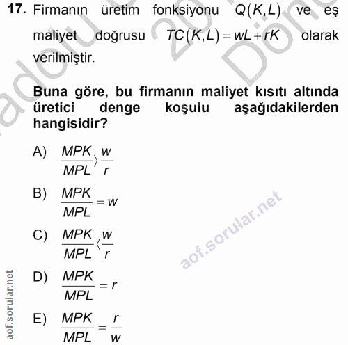 17. soru: Firmanın üretim fonksiyonu Q (K,L) ve eş maliyet doğrusu TC(K,L)= wL+rK olarak verilmiştir. Buna göre, bu firmanın ma…