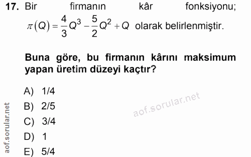 17. soru: Bir firmanın kâr fonksiyonu; 4 5 Q? + Q olarak belirlenmiştir. П (Q) = 3 2 Buna göre, bu firmanın kârını maksimum yap…