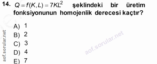 14. soru: Q = f(K,L) = 7KL2 şeklindeki bir üretim fonksiyonunun homojenlik derecesi kaçtır? A) 1 B) 2 C) 3 D) 4 E) 7