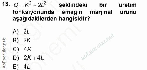 13. soru: Q=K2 + 2L2 şeklindeki bir üretim fonksiyonunda emeğin marjinal ürünü aşağıdakilerden hangisidir? A) 2L B) 2K C) 4K D)…