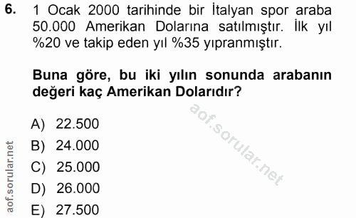 6. soru: 1 Ocak 2000 tarihinde bir Italyan spor araba 50.000 Amerikan Dolarına satılmıştır. Ilk yıl %20 ve takip eden yıl %35…