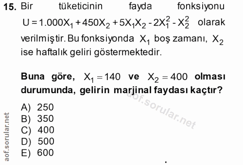 15. soru: Bir tüketicinin tayda fonksiyonu U =1.000X, +450X2 +5X,X2 - 2X, - X½ olarak verilmiştir. Bu fonksiyonda X, boş zamanı…