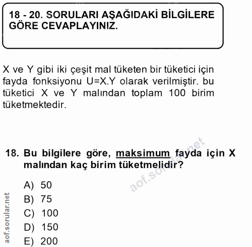 18. soru: 18 - 20. SORULARI AŞAĞIDAKİ BİLGİLERE GÖRE CEVAPLAYINIZ. X ve Y gibi iki çeşit mal tüketen bir tüketici için fayda fo…