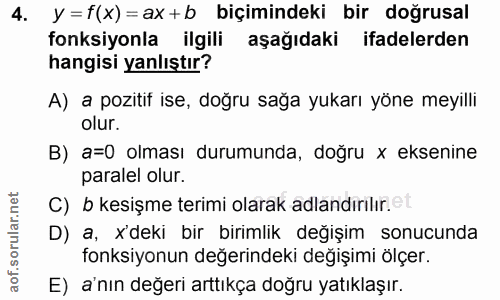4. soru: y =f(x) = ax+b biçimindeki bir doğrusal fonksiyonla ilgili aşağıdaki ifadelerden hangisi yanlıştır? A) a pozitif ise,…