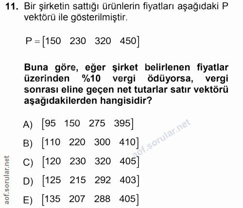 11. soru: Bir şirketin sattığı ürünlerin fiyatları aşağıdaki P vektörü ile gösterilmiştir. P=150 230 320 450] Buna göre, eğer ş…