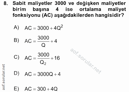 8. soru: Sabit maliyetler 3000 ve değişken maliyetler birim başına 4 ise ortalama maliyet fonksiyonu (AC) aşağıdakilerden hang…
