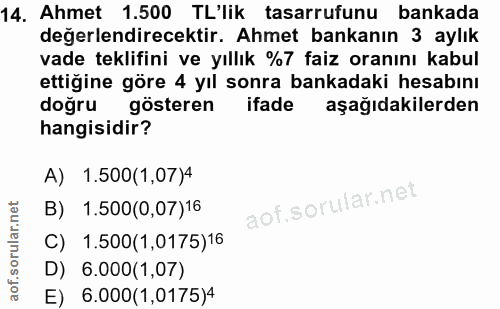14. soru: Ahmet 1.500 TL'lik tasarrufunu bankada değerlendirecektir. Ahmet bankanın 3 aylık vade teklifini ve yıllık %7 faiz or…