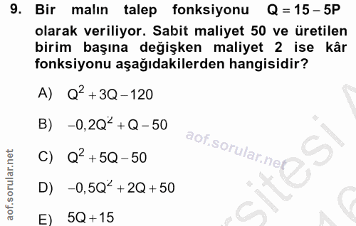 9. soru: Bir malın talep fonksiyonu Q = 15-5P olarak veriliyor. Sabit maliyet 50 ve üretilen birim başına değişken maliyet 2 i…