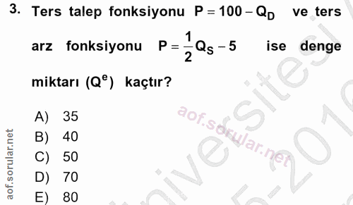 3. soru: Ters talep fonksiyonu P=100-Qp ve ters 1 arz fonksiyonu P= - Q5 - 5 ise denge 2 miktarı (Q°) kaçtır? A) 35 B) 40 50 D…