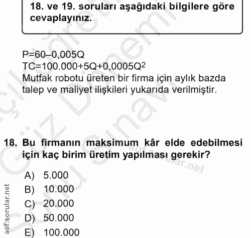 18. soru: ve 19. soruları aşağıdaki bilgilere göre cevaplayınız. P=60-0,005Q TC=100.000+5Q+0,0005Q2 Mutfak robotu üreten bir fi…