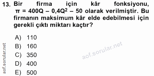 13. soru: Bir firma için kâr fonksiyonu, TT = 400Q - 0,4Q2 - 50 olarak verilmiştir. Bu firmanın maksimum kår elde edebilmesi iç…