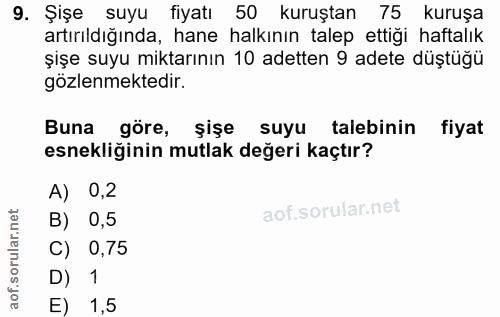9. soru: Şişe suyu fiyatı 50 kuruştan 75 kuruşa artırıldığında, hane halkının talep ettiği haftalık şişe suyu miktarının 10 ad…