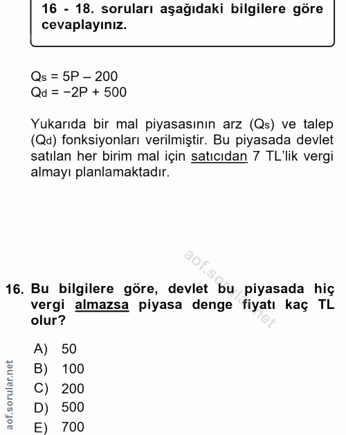 16. soru: 16 - 18. soruları aşağıdaki bilgilere göre cevaplayınız. Qs = 5P - 200 Qd = -2P + 500 Yukarıda bir mal piyasasının ar…