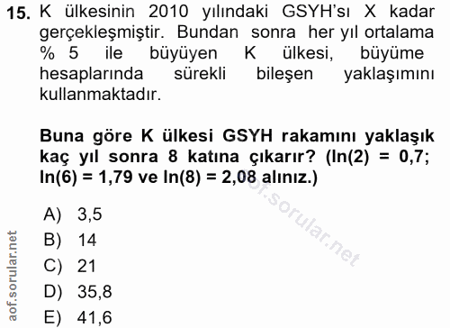 15. soru: K ülkesinin 2010 yılındaki GSYH'sı X kadar gerçekleşmiştir. Bundan sonra her yıl ortalama % 5 ile büyüyen K ülkesi, b…