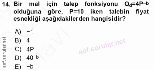 14. soru: Bir mal için talep fonksiyonu Qd=4P-b olduğuna göre, P=10 iken talebin fiyat esnekliği aşağıdakilerden hangisidir? A)…